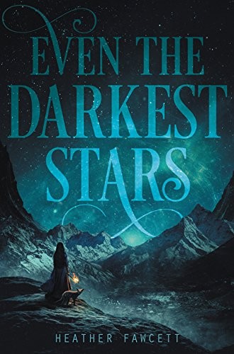 Heather Fawcett: Even the Darkest Stars (Balzer + Bray)