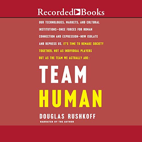 Douglas Rushkoff: Team Human (AudiobookFormat, Recorded Books, Inc. and Blackstone Publishing)