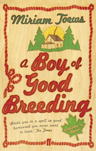 Miriam Toews: A Boy of Good Breeding (Paperback, Faber & Faber)