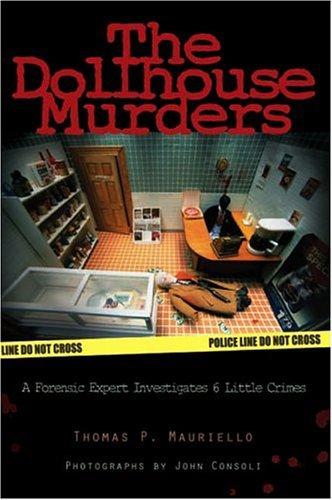 Thomas P. Mauriello, Thomas Mauriello, Ann Darby, Photographs by John Consoli: The dollhouse murders (Hardcover, 2004, PI Press)