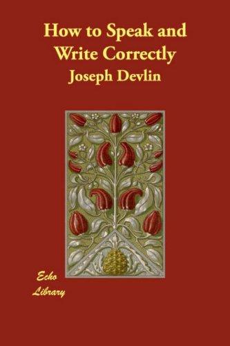 Joseph Devlin: How to Speak and Write Correctly (Paperback, 2007, Echo Library)