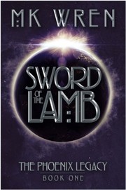M.K. Wren: Sword of the Lamb: Book One of the Phoenix Legacy (Diversion Books)