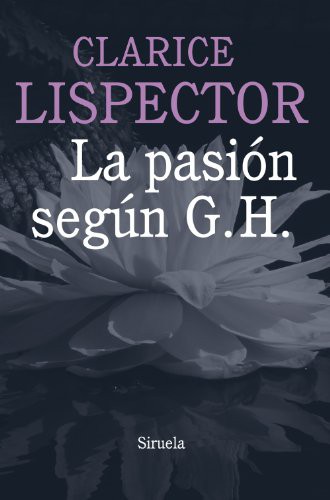 Clarice Lispector, Alberto Villalba Rodríguez: La pasión según G. H. (Paperback, Spanish language, 2021, Siruela)