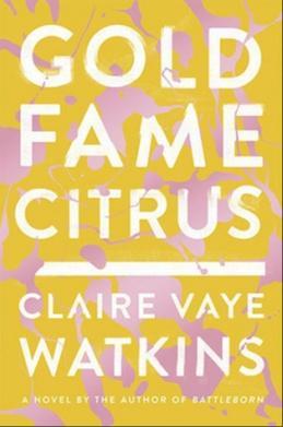 Claire Vaye Watkins: Gold Fame Citrus (2016, Quercus)