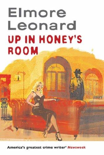 Elmore Leonard: Up in Honey's Room (Hardcover, Weidenfeld & Nicolson)