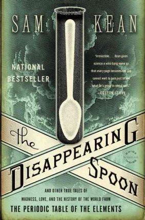 Sam Kean, Sam Kean: The Disappearing Spoon (2011, Back Bay Books)