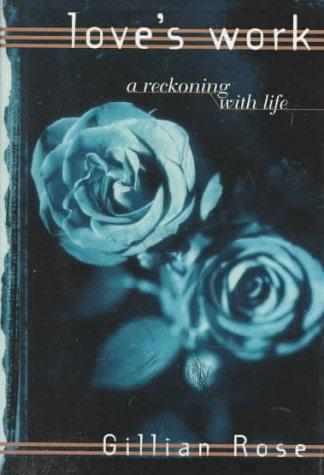 Gillian Rose: Love's Work (Hardcover, 1995, Schocken)