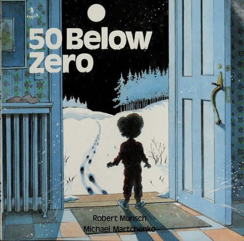 Robert N. Munsch: 50 Below Zero (Hardcover, 1986, Annick Press, Distributed in Canada and the USA by Firefly Books)