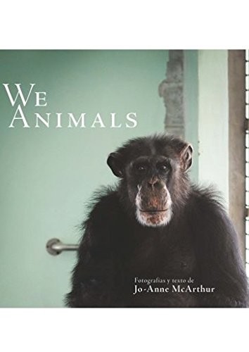 Jo-Anne McArthur: WE ANIMALS (Hardcover, Plaza y ValdÃs Editores, Plaza y Valdés Editores)