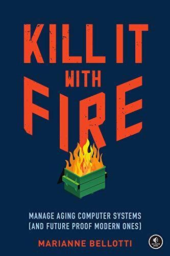 Marianne Bellotti: Kill It with Fire (2021)