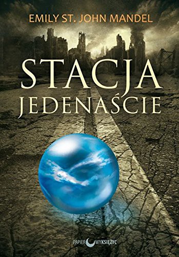 St. John Mandel Emily: Stacja Jedenascie (Paperback, Papierowy ksiezyc)