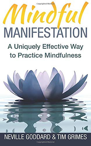 Neville Goddard, Tim Grimes: Mindful Manifestation (Paperback, CreateSpace Independent Publishing Platform)