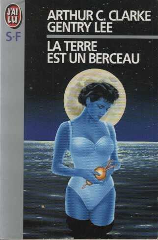 Arthur C. Clarke, Gentry Lee: La terre est un berceau (French language, 1993, J'ai Lu)