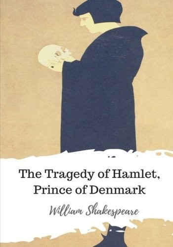 William Shakespeare: The Tragedy of Hamlet, Prince of Denmark (2018, CreateSpace Independent Publishing Platform)