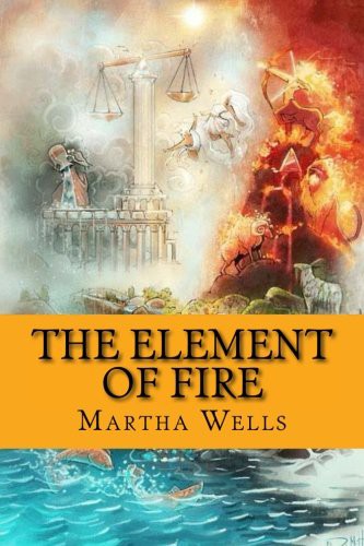 Martha Wells: The Element of Fire (Paperback, CreateSpace Independent Publishing Platform)