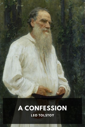 Leo Tolstoy: A Confession (2015, Standard Ebooks)