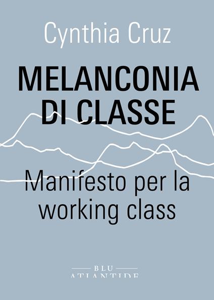 Cynthia Cruz: Melanconia di classe (italiano language, Blu Atlantide)