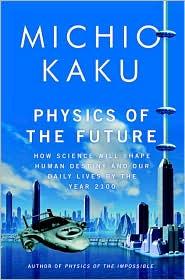 Michio Kaku, Michio Kaku: Physics of the Future: How Science Will Shape Human Destiny and Our Daily Lives by the Year 2100 (2011, Doubleday)