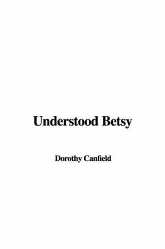 Dorothy Canfield Fisher: Understood Betsy (Paperback, IndyPublish.com)