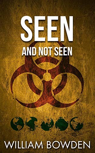 William Bowden: Seen And Not Seen (Paperback, Independently published)