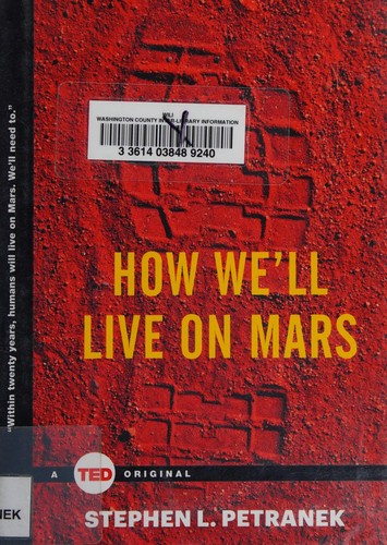 Stephen L. Petranek: How we'll live on Mars (2015, TED Books, Simon & Schuster)