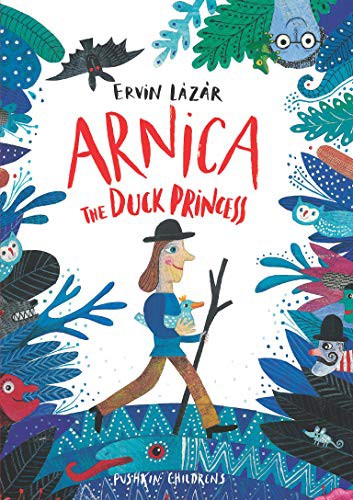 Ervin Lazar, Jacqueline Molnar, Anna Bentley: Arnica, the Duck Princess (Hardcover, Pushkin Children's Books)