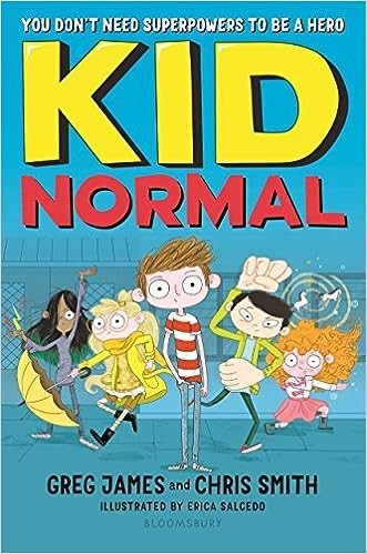 Greg James, Chris Smith, Erica Salcedo: Kid Normal (2017, Bloomsbury Publishing Plc)