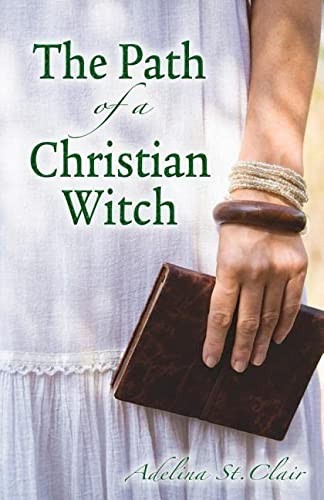 Adelina St. Clair: The path of a Christian witch (2010, Llewellyn Publications)