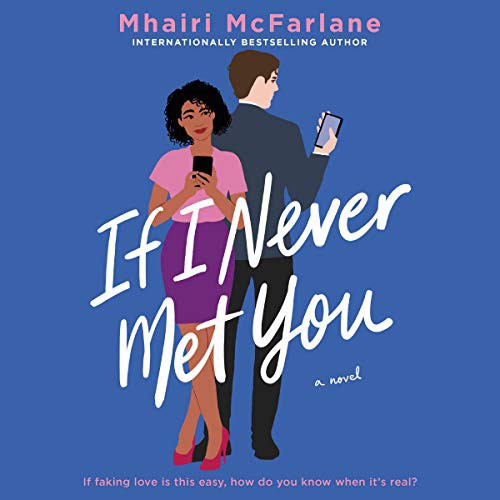 Mhairi McFarlane: If I Never Met You (AudiobookFormat, HarperCollins B and Blackstone Publishing, Harpercollins)