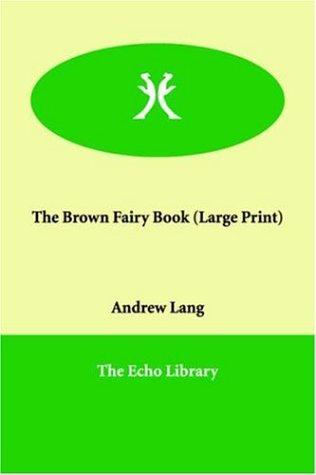 Andrew Lang: The Brown Fairy Book (Large Print) (Paperback, 2005, Echo Library)