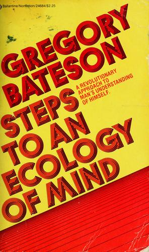 Gregory Bateson: Steps to an ecology of mind (1976, Ballantine Books)