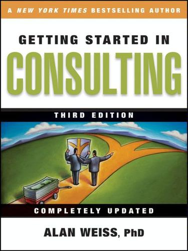 Alan Weiss: Getting Started in Consulting (EBook, 2009, John Wiley & Sons, Ltd.)