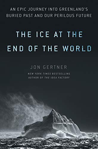 Jon Gertner: The Ice at the End of the World (Hardcover, 2019, Random House)