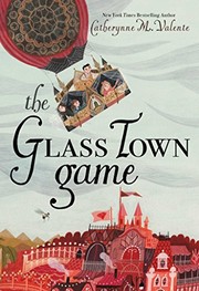 Catherynne M. Valente: The Glass Town Game (Margaret K. McElderry Books)