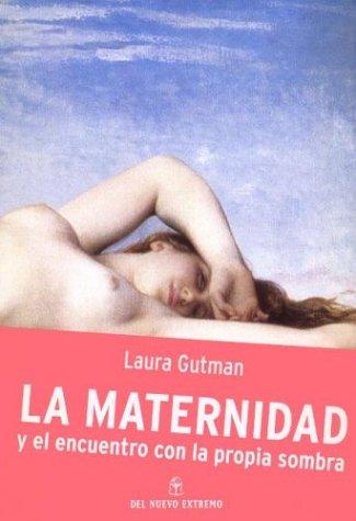 Laura Gutman: La Maternidad y El Encuentro Con La Propia Sombra (Paperback, Spanish language, del Nuevo Extremo)