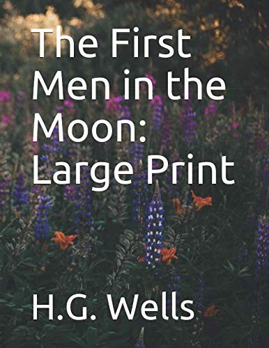 H. G. Wells: The First Men in the Moon: Large Print (2019, Independently published)