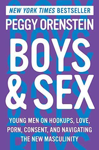 Peggy Orenstein: Boys & Sex: Young Men on Hookups, Love, Porn, Consent, and Navigating the New Masculinity (2020, Harper)