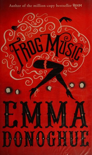 Emma Donoghue: Frog music (2014, Picador)