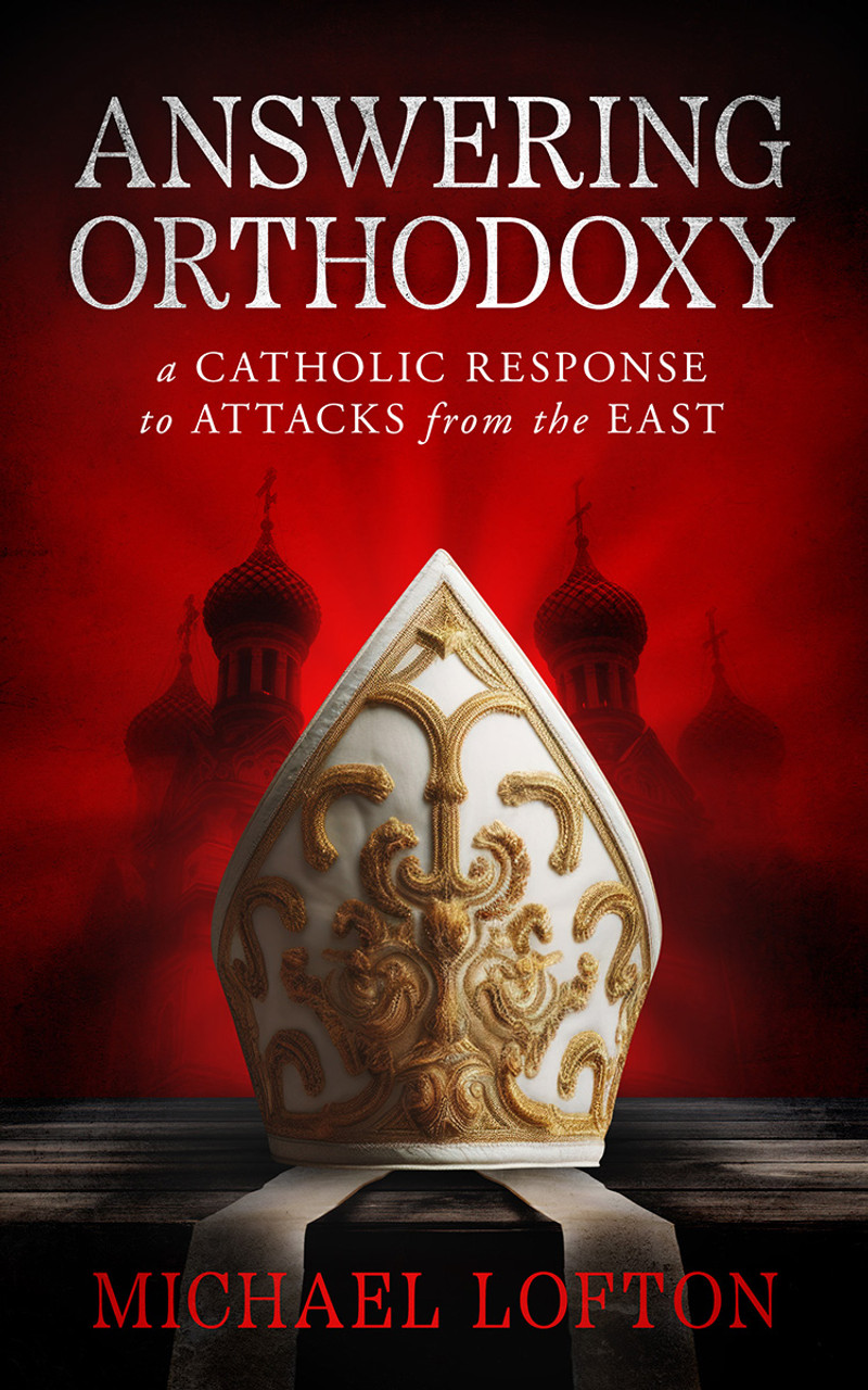 Michael Lofton: Answering Orthodoxy (Paperback, 2023, Catholic Answers Press)