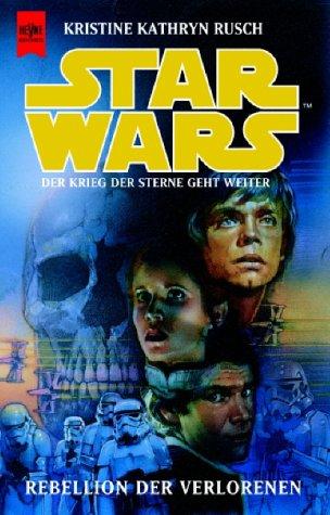 Kristine Kathryn Rusch: Star Wars. Rebellion der Verlorenen. Der Krieg der Sterne geht weiter. (Paperback, German language, Heyne)