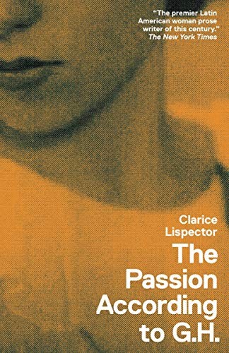 Clarice Lispector: The passion according to G.H. (2012, New Directions)