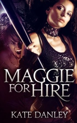Kate Danley: Maggie for Hire : Book One (Paperback, 2011, CreateSpace Independent Publishing Platform)