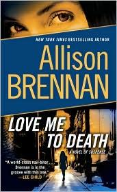 Allison Brennan: Love Me to Death (2010, Ballantine Books)