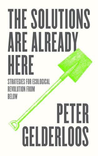 Peter Gelderloos: The Solutions are Already Here (Paperback, 2022, Pluto Press)