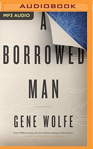 Gene Wolfe, Kevin T. Collins: A Borrowed Man (AudiobookFormat, Audible Studios on Brilliance Audio)