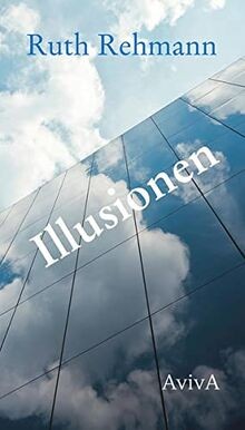 Ruth Rehmann: Illusionen (2022, AvivA)