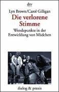 Carol Gilligan, Lyn M. Brown: Die verlorene Stimme. Wendepunkte in der Entwicklung von Mädchen und Frauen. (Paperback, Dtv)