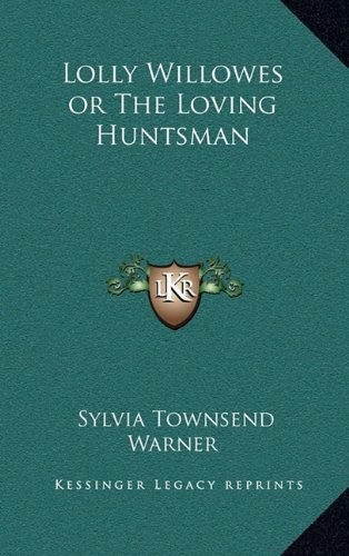 Sylvia Townsend Warner: Lolly Willowes or The Loving Huntsman (Hardcover, Kessinger Publishing, LLC)
