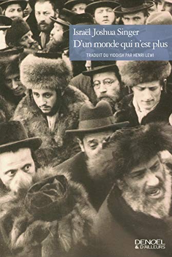 Israel Joshua Singer: D'un monde qui n'est plus . trad. du yiddish (2006, Denoel, DENOEL)