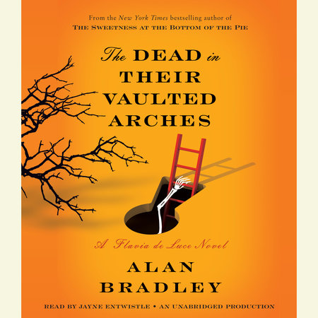 Alan Bradley, Jayne Entwistle (reader): The Dead in Their Vaulted Arches (AudiobookFormat, Random House Audio)